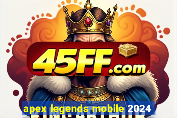 apex legends mobile 2024